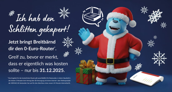 Breitbärnd mit Weihnachtsmannkostüm recht. Links steht: "Ich hab den Schlitten gekapert! Jetzt bringt Breitbärnd dir den 0-Euro-Router*." Greif zu, bevor er merkt, dass er eigentlich was kosten sollte - nur bis 31.12.2025. *Das Angebot für den kostenfreien Router gilt ausschließlich für Neukunden, in deren Haushalt in den letzten 3 Monaten kein Vertrag über die Versorgung mit einem Internet- oder Telefonprodukt der WEMAG AG bestanden hat und für den Abschluss eines neuen 24-Monats-Internettarifs. 